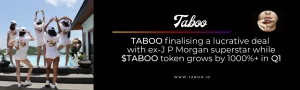 TABOO finalising lucrative deal with an ex-JP Morgan superstar while $TABOO token grows by 1000%+ in Q1
