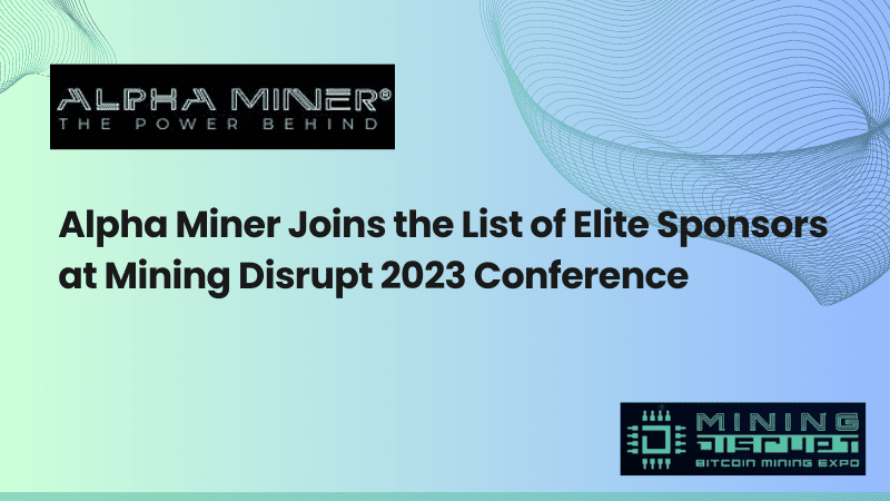 Alpha Miner Joins the List of Elite Sponsors at Mining Disrupt 2023 Conference